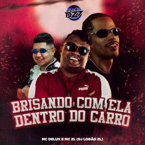 BRISANDO COM ELA DENTRO DO CARRO ft. Mc Delux, DJ Lobão ZL & CLUB DA DZ7 | Boomplay Music