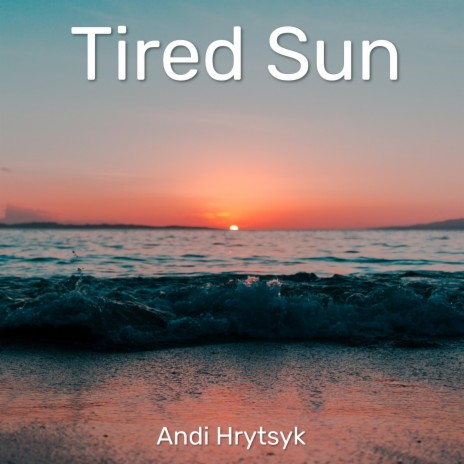 Tired Sun | Boomplay Music