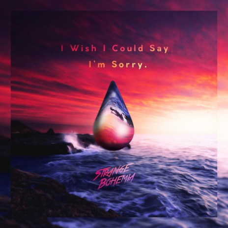 I Wish I Could Say I'm Sorry | Boomplay Music