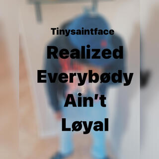 R.E.A.L realized everybødy ain't løyal