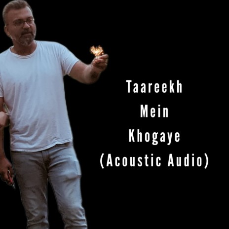 Taareekh Mein Khogaye (Special Version Acoustic Audio) | Boomplay Music