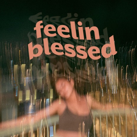 feelin blessed | Boomplay Music