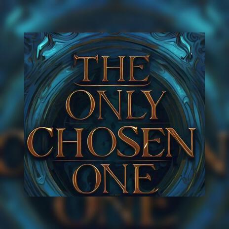 THE ONLY CHOSEN ONE | Boomplay Music