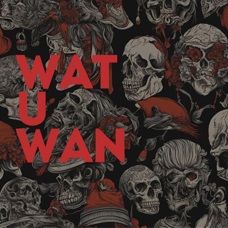 WAT U WAN | Boomplay Music