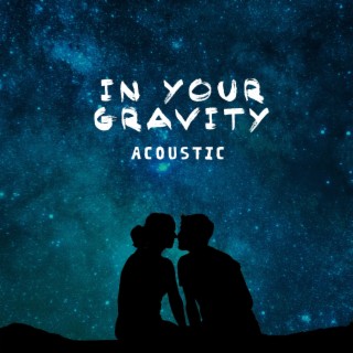 In Your Gravity (Acoustic)