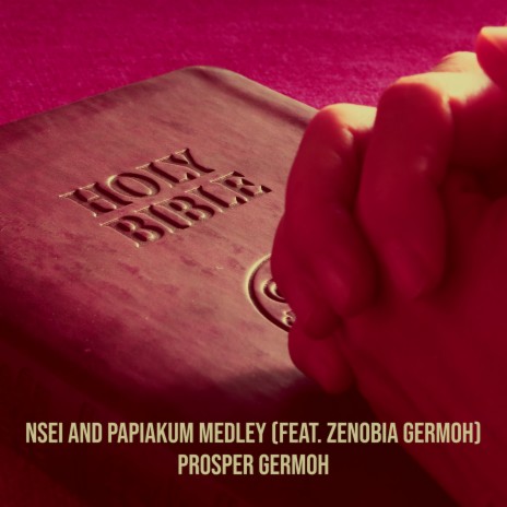 Nsei and Papiakum Medley ft. Zenobia Germoh | Boomplay Music