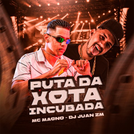 Puta da Xota Incubada ft. DJ Juan ZM | Boomplay Music