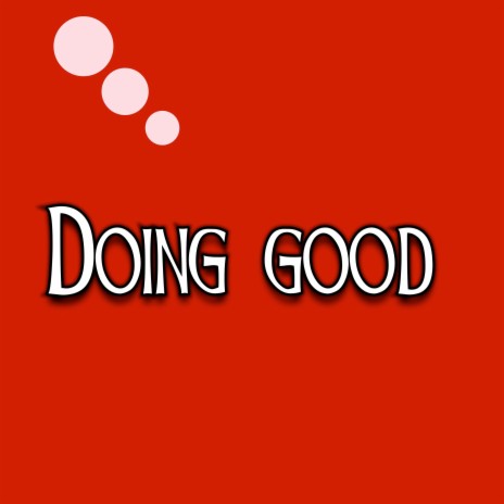 Doing Good | Boomplay Music