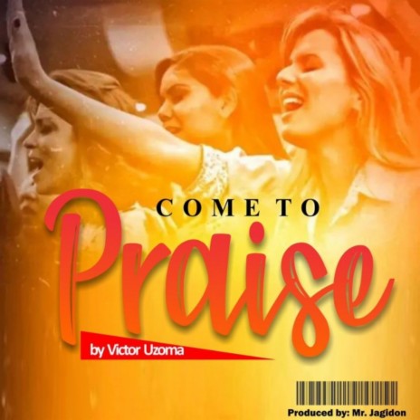 Come To Praise | Boomplay Music