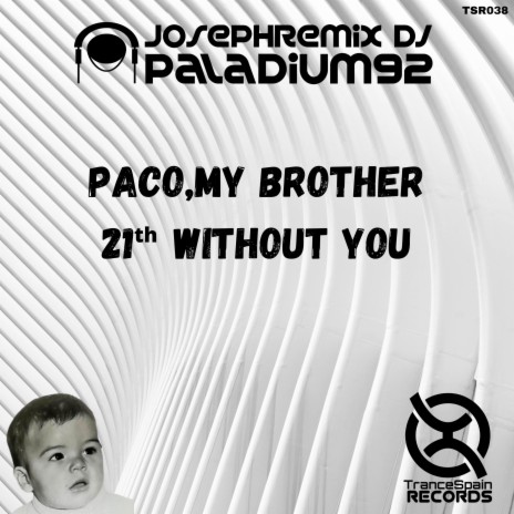 Paco My Brother, 21th Without You ft. Paladium92 | Boomplay Music