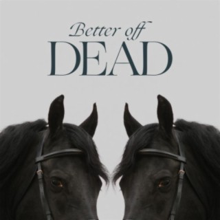 Better off Dead lyrics | Boomplay Music