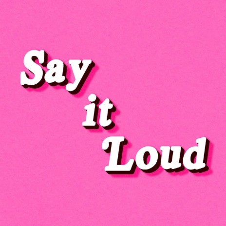 Say It Loud | Boomplay Music