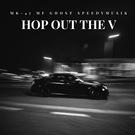 Hop Out The V ft. MF Ghost & Speedy Musik