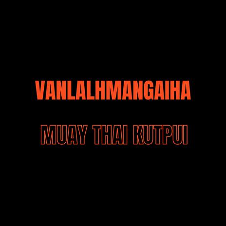 Muay Thai Kutpui ft. Vanlalhmangaiha | Boomplay Music