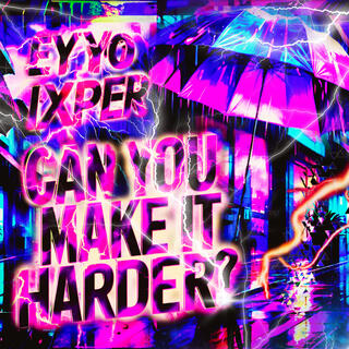 CAN YOU MAKE IT HARDER? lyrics | Boomplay Music