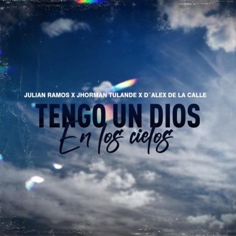 TENGO UN DIOS EN LOS CIELOS ft. JHORMAN TULANDE & D´ ALEX DE LA CALLE | Boomplay Music