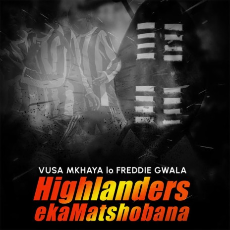 Highlanders EkaMatshobana ft. Freddie Gwala | Boomplay Music