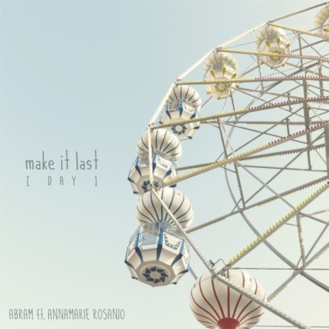 Make It Last (Day) [feat. Annamarie Rosanio] | Boomplay Music