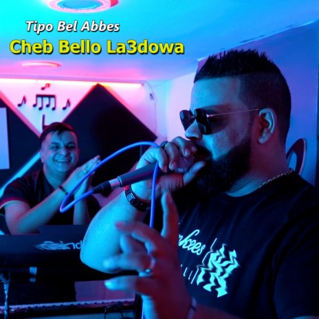 Cheb Bello La3dowa | Boomplay Music