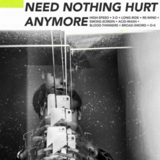 NEED NOTHING HURT ANYMORE