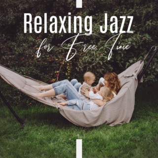 Relaxing Jazz for Free Time: Beautiful Evening at Home (Bossa, Gospel, Swing, Ballad)