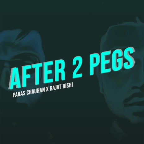 After 2 Pegs ft. Paras Chauhan & Rajat Rishi | Boomplay Music