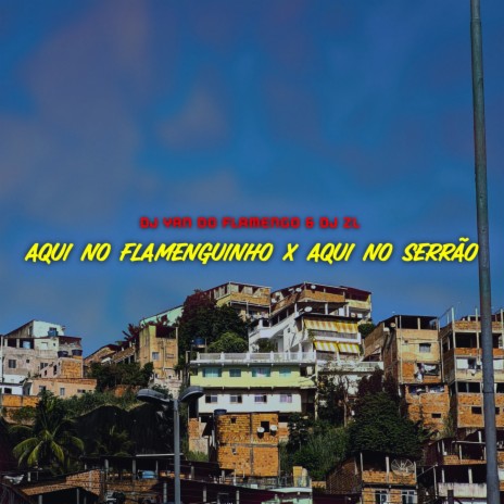 Aqui No Flamenguinho x Aqui No Serrão | Boomplay Music