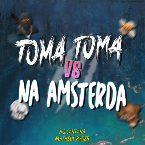 TOMA TOMA VS NA AMSTERDÃ ft. HG SANTANA | Boomplay Music