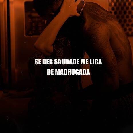 SE DER SAUDADE ME LIGA DE MADRUGADA | Boomplay Music