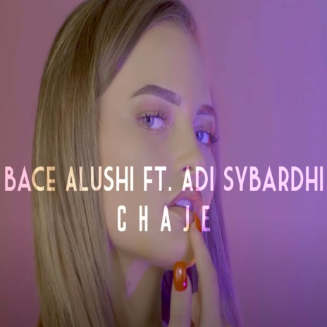 Chaje ft. Bace Alushi | Boomplay Music