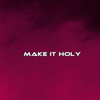 Make It Holy