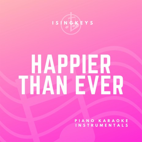 Happier Than Ever (Originally Performed by Billie Eilish) (Piano Karaoke Version) | Boomplay Music