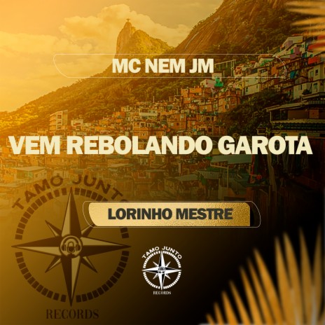 Vem Rebolando Garota ft. Lorinho Mestre | Boomplay Music