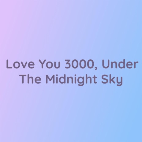 Love You 3000, Under the Midnight Sky | Boomplay Music