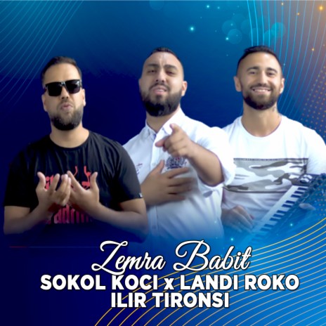 Zemra Babit ft. Sokol Koci & Ilir Tironsi | Boomplay Music