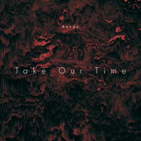 Take Our Time | Boomplay Music