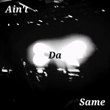 Ain't Da Same | Boomplay Music