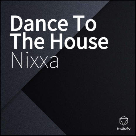 Dance To The House | Boomplay Music