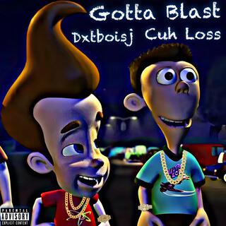 Gotta Blast ft. Cuh Loss lyrics | Boomplay Music