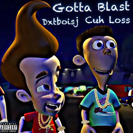 Gotta Blast ft. Cuh Loss | Boomplay Music