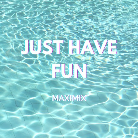 Just Have Fun | Boomplay Music