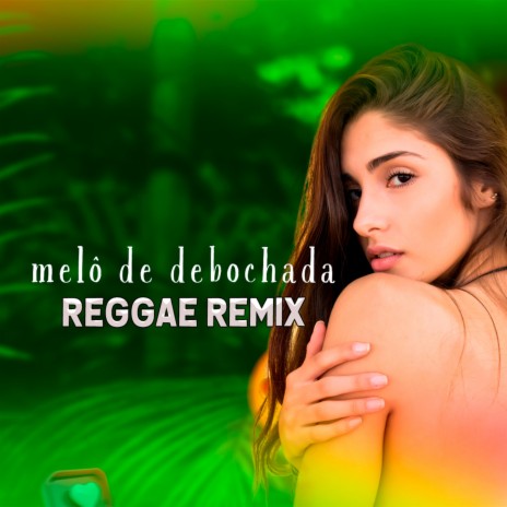 Melô de Debochada (Reggae Remix) | Boomplay Music