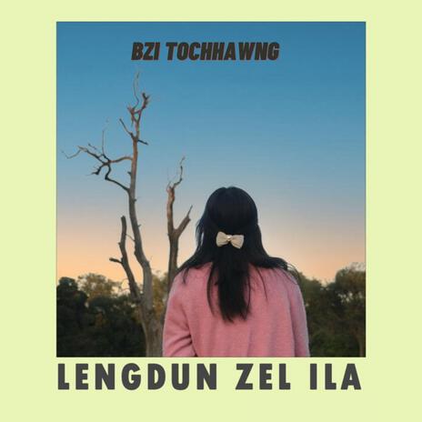 Leng Dun Zel Ila ft. Bzi Tochhawng | Boomplay Music