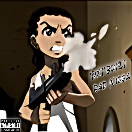 Bad Nigga | Boomplay Music