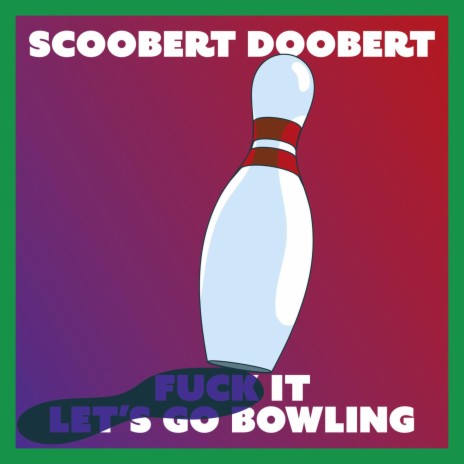 fuck it let's go bowling