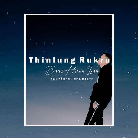 Thinlung Rukru ft. Bawi Hmun Lian | Boomplay Music