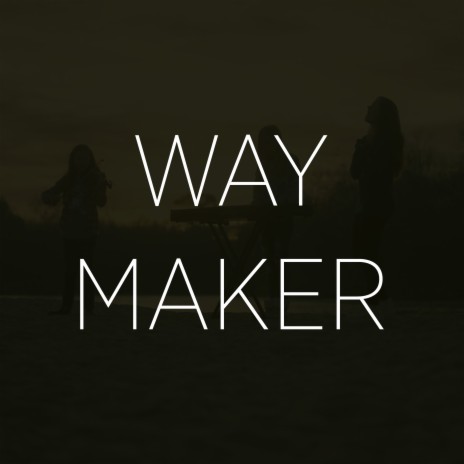 Way Maker (Cover) ft. Sarah Edgecombe & Olivia Edgecombe | Boomplay Music