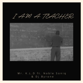 I Am A Teacher ft. Noble Soniq & Dj Byrone lyrics | Boomplay Music