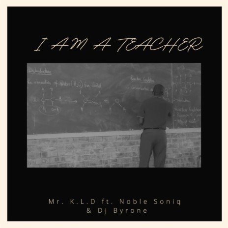 I Am A Teacher ft. Noble Soniq & Dj Byrone