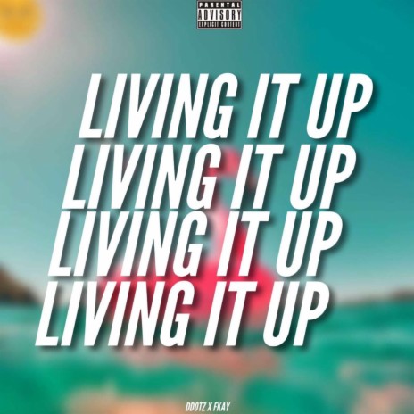Living it up ft. Ddotz & FK | Boomplay Music